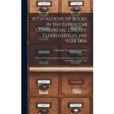 (영문도서) A Catalogue of Books in the Gibraltar Commercial Library Established in the Year 1806: With ... Hardcover, Legare Street Press, English, 9781018423401