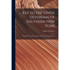 (영문도서) ... Key to the Upper Devonian of Southern New York; Designed for Teachers and Students in Sec... Paperback, Legare Street Press, English, 9781014523020
