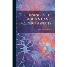 (영문도서) Trephining in Its Ancient and Modern Aspects Hardcover, Legare Street Press, English, 9781020659126