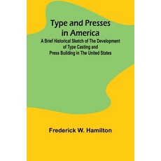 (영문도서) Type and Presses in America A Brief Historical Sketch of the Development of Typ... Paperback, Alpha Edition, English, 9789362926852