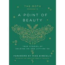 (영문도서) The Moth Presents: A Point of Beauty: True Stories of Holding on and Letting Go Hardcover, Crown Publishing Group (NY), English, 9780593139035