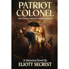 (英文圖書)Patriot Colonel: The Life & Times of Francis Locke 平裝版, Mill Bridge Press, 英文
