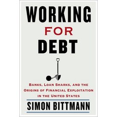 (영문도서) Working for Debt: Banks Loan Sharks and the Origins of Financial Exploitation in the United... Hardcover, Columbia University Press, English, 9780231202886