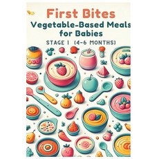(영문도서) First Bites: Vegetable-Based Meals for Babies 4-6 Months Vol.3 Paperback, Independently Published, English, 9798877132610