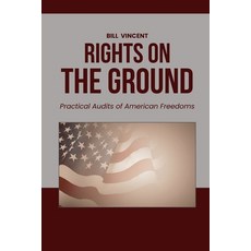 (영문도서) Rights on the Ground: Practical Audits of American Freedoms Paperback, Rwg Publishing, English, 9798348133931