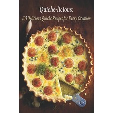 (영문도서) Quiche-licious: 103 Delicious Quiche Recipes for Every Occasion Paperback, Independently Published, English, 9798397609197
