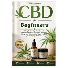 (영문도서)CBD for Beginners: A Simple Step-by-Step Guide to Understanding CBD Dosage Ben... Paperback, Independently Published, English, 9798259416505 Independently Published, English, 9798259416505