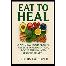(영문도서)Eat to Heal: A Natural Food Plan to Reverse Inflammation Boost Energy and Rest... Paperback, Independently Published, English, 9798265607102