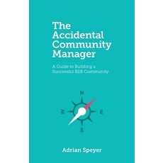 (영문도서) The Accidental Community Manager: A Guide to Building a Successful B2B Community Paperback, Adrian Speyer, English, 9781778294228
