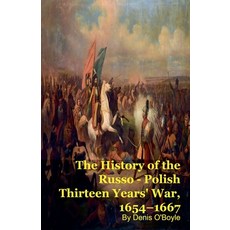 (영문도서)The History of the Russo - Polish Thirteen Years' War 1654-1667 Paperback, Silverback Books, English, 9798223239840 Silverback Books, English, 9798223239840