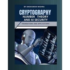 (英文圖書)Cryptography number theory and ai security: Foundations and applications 平裝版, Independently Published, 英文