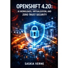 (英文圖書)Openshift 4.20: AI Workloads Virtualization and Zero Trust Security: Deploy Le... 平裝版, Independently Published, 英文