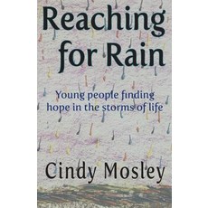 (영문도서) Reaching for Rain: Young people finding hope in the storms of life Paperback, Cindy Mosley, English, 9780692802236