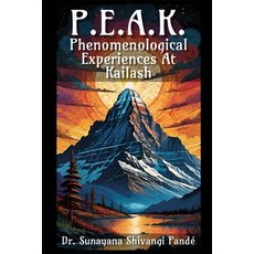 (영문도서) P.E.A.K.: Phenomenological Experiences At Kailash Paperback, Independently Published, English, 9798335680769
