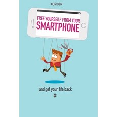 Free yourself from your smartphone: and get your life back Paperback, Independently Published, English, 9798699518807