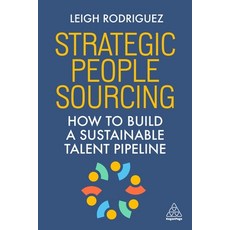 (영문도서)Strategic People Sourcing: How to Build a Sustainable Talent Pipeline Hardcover, Kogan Page, English, 9781398624245
