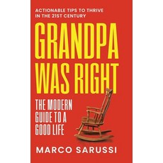 (外文書)Grandpa Was Right: The Modern Guide to a Good Life: Actionable Tips to Thrive in... Paperback, Independently Published, English