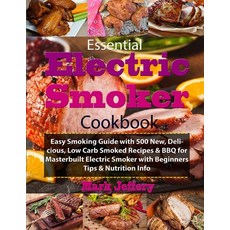 Essential Electric Smoker Cookbook: Easy Smoking Guide with 500 New Delicious Low Carb Smoked Reci... Paperback, Independently Published