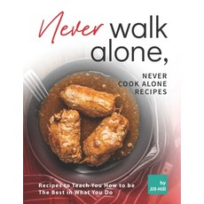 (영문도서) Never Walk Alone Never Cook Alone Recipes: Recipes to Teach You How to be The Best in What Y... Paperback, Independently Published, English, 9798525349285