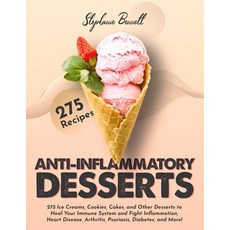 Anti-Inflammatory Desserts: 275 Ice Creams Cookies Cakes and Other Desserts to Heal Your Immune S... Paperback, Independently Published, English, 9798575701187