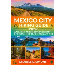 (영문도서)Mexico City Hiking Guide 2025: Walk Hike and Discover the Heart of Central Mex... Paperback, Independently Published, English, 9798290298184