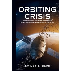 (英文圖書)Orbiting Crisis: The Dangerous Future of Space Exploration: How Billionaire Ambi... 平裝版, Independently Published, 英文