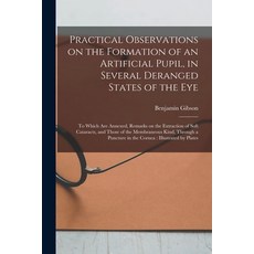 (영문도서) Practical Observations on the Formation of an Artificial Pupil in Several Deranged States of... Paperback, Legare Street Press, English, 9781015329638
