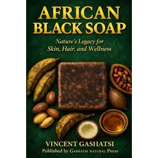 (영문도서)African Black Soap: Nature's Legacy for Skin Hair and Wellness: A Scientific ... Paperback, Independently Published, English, 9798243927826