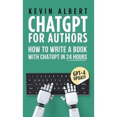 (영문도서) ChatGPT for Authors: How to Write a Book with ChatGPT in 24 Hours Hardcover, Kevin Albert, English, 9789916746257