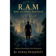 (영문도서)R.A.M.: Rise Against Mayhem (A Modern Retelling of the Ramayana) Paperback, Suraj Prajapati, English, 9798231249893