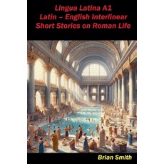 (영문도서) Lingua Latina A1 Latin - English Interlinear Short Stories on Roman Life Paperback, Bjs Books, 9798227387257