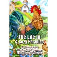 The Life In A Cozy Paradise An Entertaining Mystery That Captures The Magic Of Hawaii: Literary Travel Paperback, Independently Published