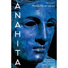 Anahita: A History and Reception of the Iranian Water Goddess Paperback, I. B. Tauris & Company, English, 9781838601119