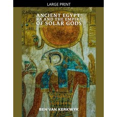 (영문도서)Ancient Egypt Ra and the Empire of Solar Gods Paperback, Ben Van Kerkwyk, English, 9798235275683 Ben Van Kerkwyk, English, 9798235275683