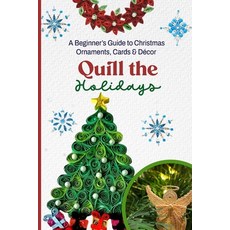 (영문도서)Quill the Holidays: A Beginner's Guide to Christmas Ornaments Cards & Décor Paperback, Independently Published, English, 9798242807655 Independently Published, English, 9798242807655