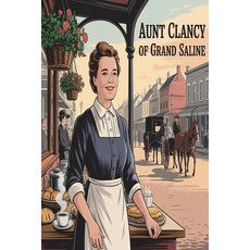 (영문도서)Aunt Clancy of Grand Saline: *A Story of the Texas Frontier* Paperback, Independently Published, English, 9798263550127