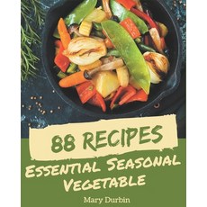 88 Essential Seasonal Vegetable Recipes: Seasonal Vegetable Cookbook - The Magic to Create Incredibl... Paperback, Independently Published