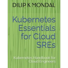 (英文圖書)Kubernetes Essentials for Cloud SREs: Kubernetes Handbook for Cloud Engineers 平裝版, Independently Published, 英文