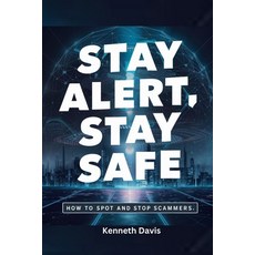 (영문도서) Stay Alert Stay Safe: How to Spot and Stop Scammers Paperback, Independently Published, English, 9798323680597