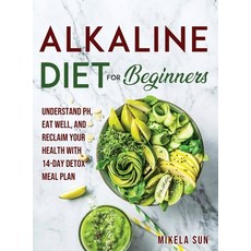 Alkaline Diet for Beginners: Understand pH Eat Well and Reclaim Your Health with 14-Day Detox Meal... Hardcover, Mikela Sun, English, 9781667148571