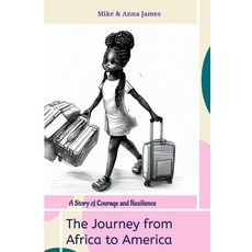 (영문도서) The Journey from Africa to America: a story of courage and resilience Paperback, Independently Published, English, 9798398363975