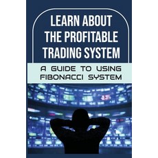 (영문도서) Learn About The Profitable Trading System: A Guide To Using Fibonacci System: Traits Of Fibon... Paperback, Independently Published, English, 9798477178209