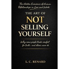 (영문도서)The Art of Not Selling Yourself: The Hidden Economics of Human Relationships in... Paperback, Independently Published, English, 9798243852371