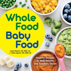 Whole Food Baby Food: Healthy Recipes to Help Infants and Toddlers Thrive Paperback, Rockridge Press, English, 9781647398583