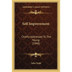 Self Improvement: Chiefly Addressed To The Young (1848) Paperback, Kessinger Publishing