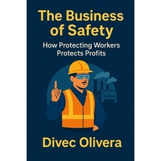 (영문도서)The Business of Safety: How Protecting Workers Protects Profits Paperback, Independently Published, English, 9798263990992