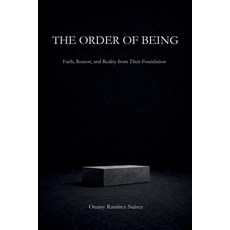 (영문도서)The Order of Being: Faith Reason and Reality from Their Foundation Paperback, Independently Published, English, 9798243732093