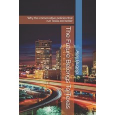 (영문도서) The Future Belongs To Texas: Why the conservative policies that run Texas are b... Paperback, Independently Published, English, 9798345354582