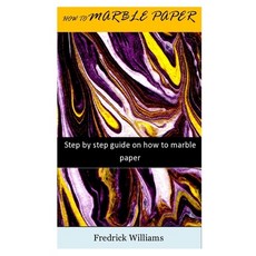 (영문도서) How to Marble Paper: Step by step guide on how to marble paper Paperback, Independently Published, English, 9798541264494