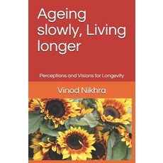 Ageing slowly Living longer: Perceptions and Visions for Longevity Paperback, Independently Published, English, 9798684775871